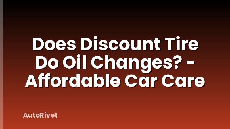Does Discount Tire Do Oil Changes? - Affordable Car Care