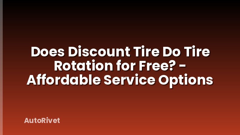 Does Discount Tire Do Tire Rotation for Free? - Affordable Service Options