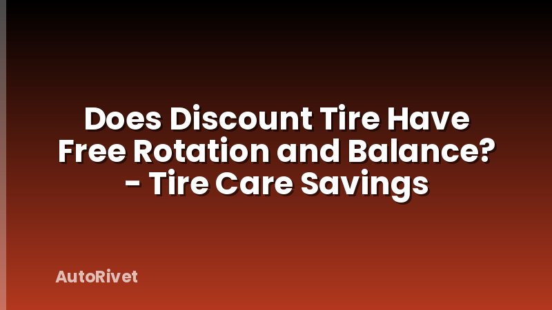 Does Discount Tire Have Free Rotation and Balance? - Tire Care Savings