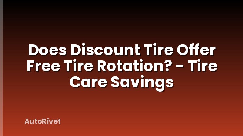 Does Discount Tire Offer Free Tire Rotation? - Tire Care Savings