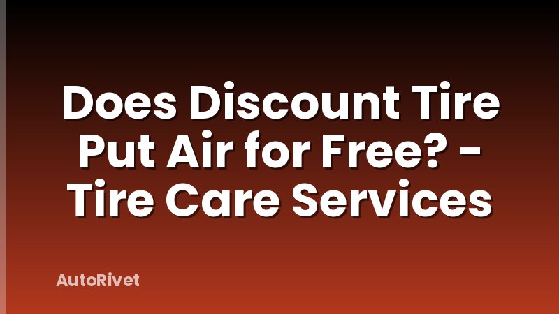 Does Discount Tire Put Air for Free? - Tire Care Services