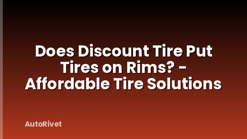 Does Discount Tire Put Tires on Rims? - Affordable Tire Solutions