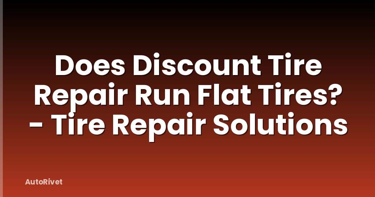 Does Discount Tire Repair Run Flat Tires? - Tire Repair Solutions