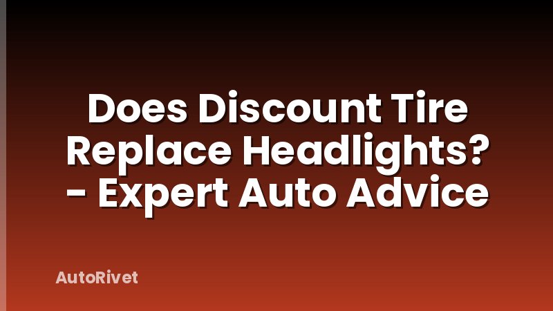 Does Discount Tire Replace Headlights? - Expert Auto Advice