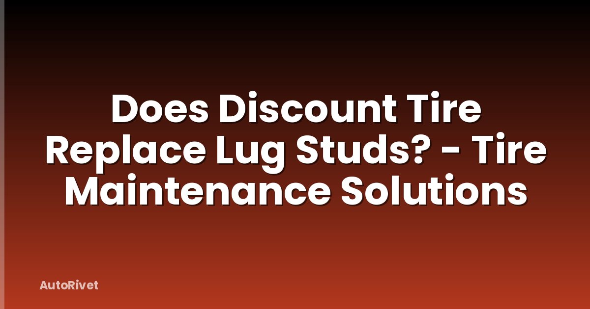 Does Discount Tire Replace Lug Studs? - Tire Maintenance Solutions