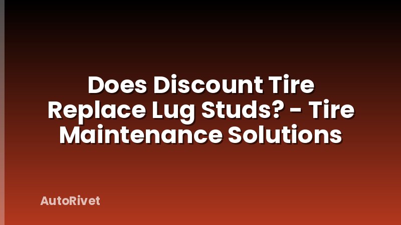 Does Discount Tire Replace Lug Studs? - Tire Maintenance Solutions