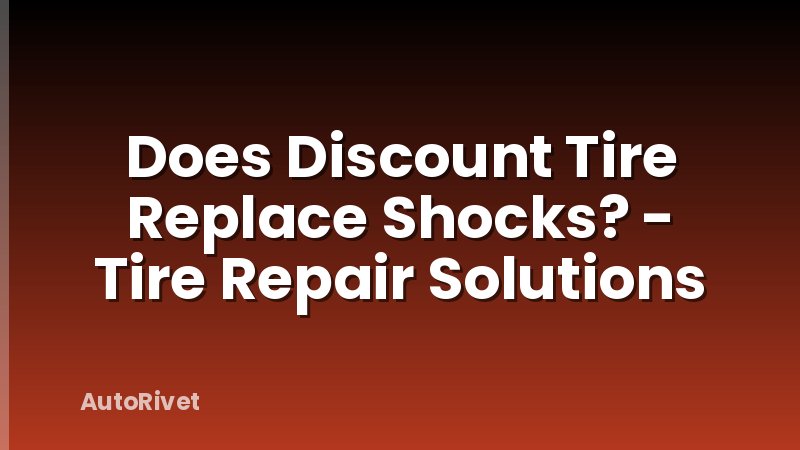 Does Discount Tire Replace Shocks? - Tire Repair Solutions