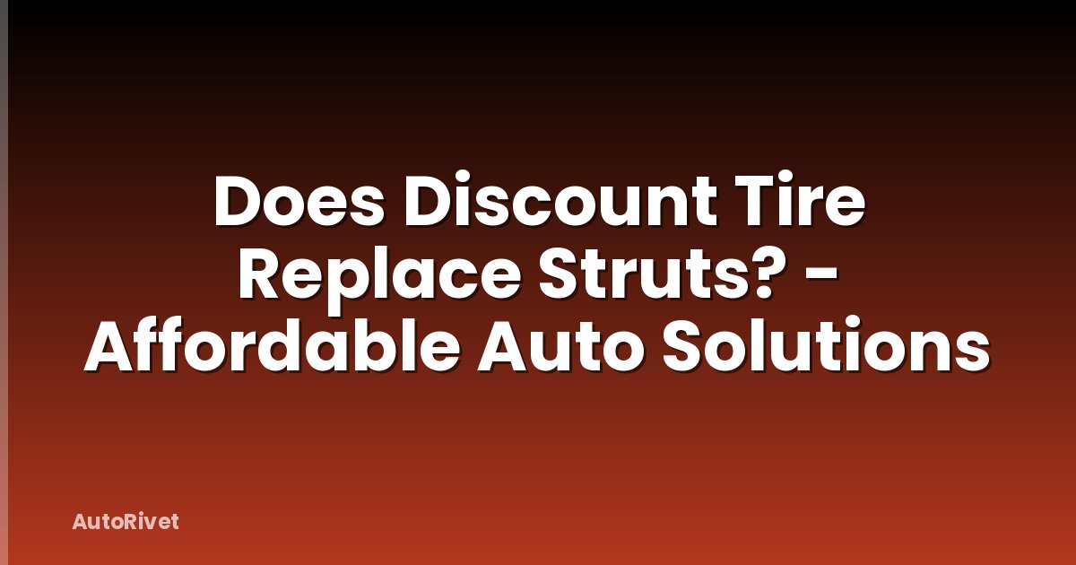 Does Discount Tire Replace Struts? - Affordable Auto Solutions