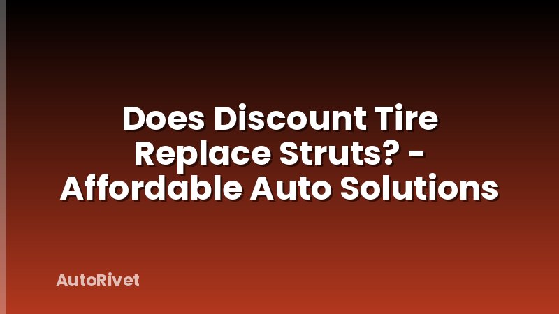 Does Discount Tire Replace Struts? - Affordable Auto Solutions
