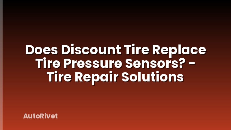 Does Discount Tire Replace Tire Pressure Sensors? - Tire Repair Solutions