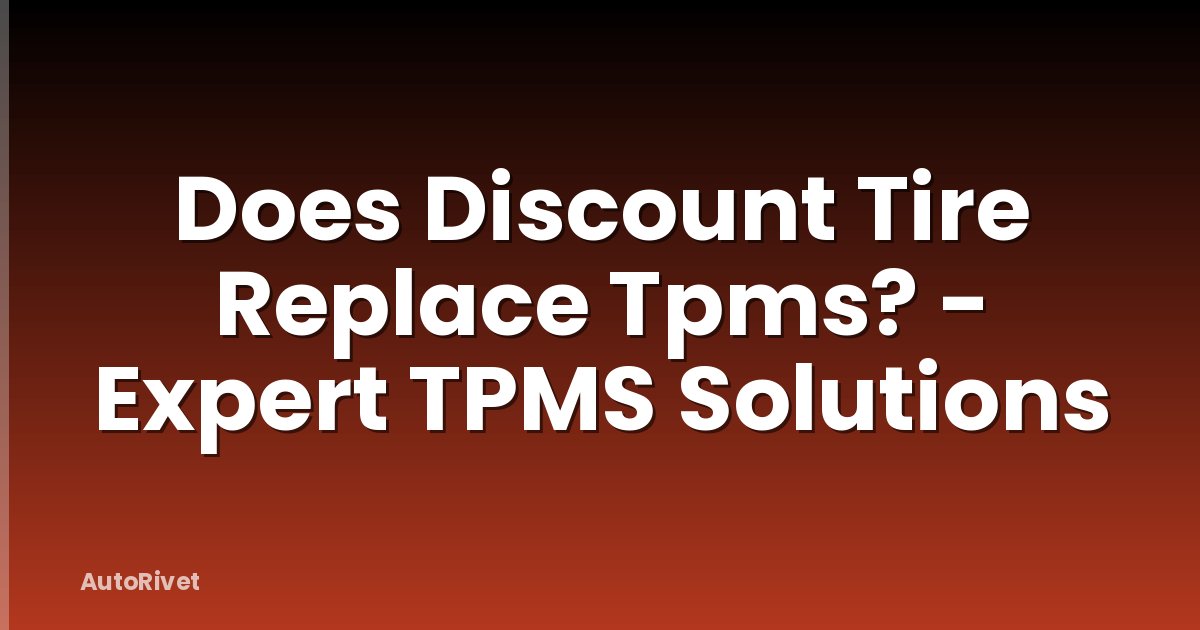 Does Discount Tire Replace Tpms? - Expert TPMS Solutions