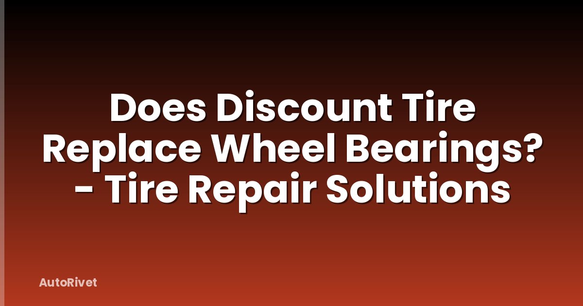 Does Discount Tire Replace Wheel Bearings? - Tire Repair Solutions