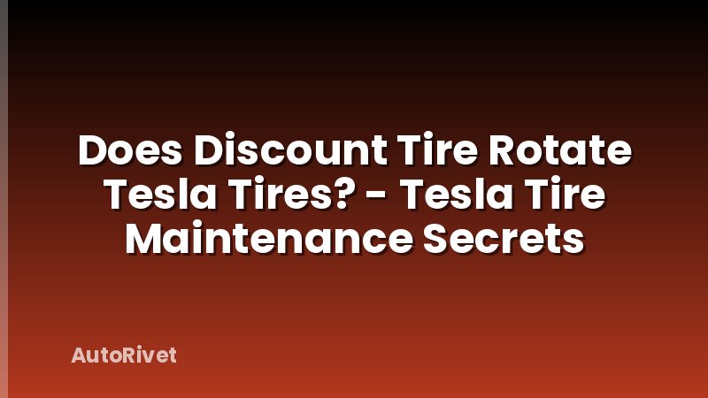 Does Discount Tire Rotate Tesla Tires? - Tesla Tire Maintenance Secrets