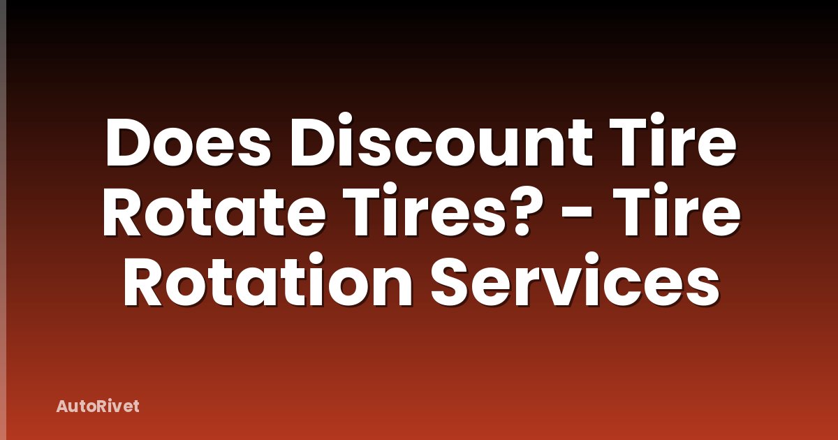 Does Discount Tire Rotate Tires? - Tire Rotation Services