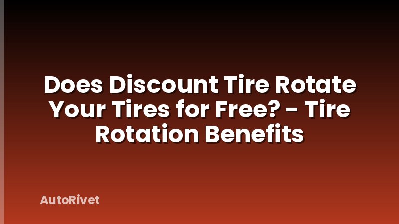 Does Discount Tire Rotate Your Tires for Free? - Tire Rotation Benefits