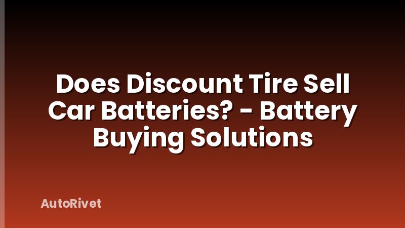 Does Discount Tire Sell Car Batteries? - Battery Buying Solutions