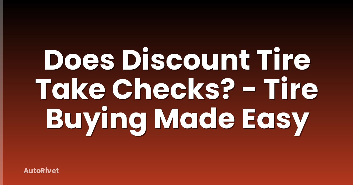 Does Discount Tire Take Checks? - Tire Buying Made Easy