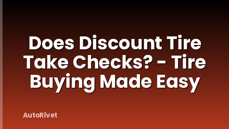 Does Discount Tire Take Checks? - Tire Buying Made Easy