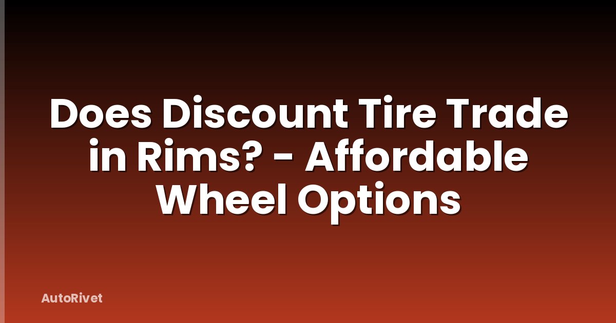 Does Discount Tire Trade in Rims? - Affordable Wheel Options