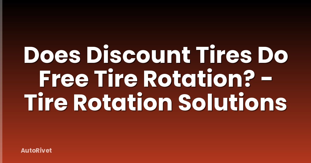 Does Discount Tires Do Free Tire Rotation? - Tire Rotation Solutions