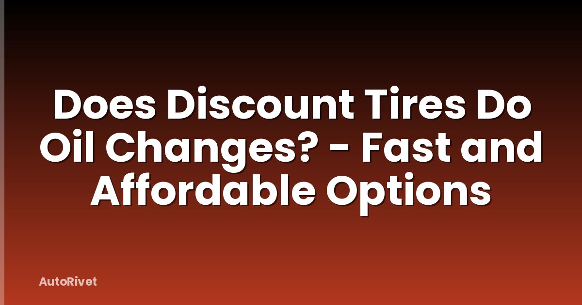 Does Discount Tires Do Oil Changes? - Fast and Affordable Options
