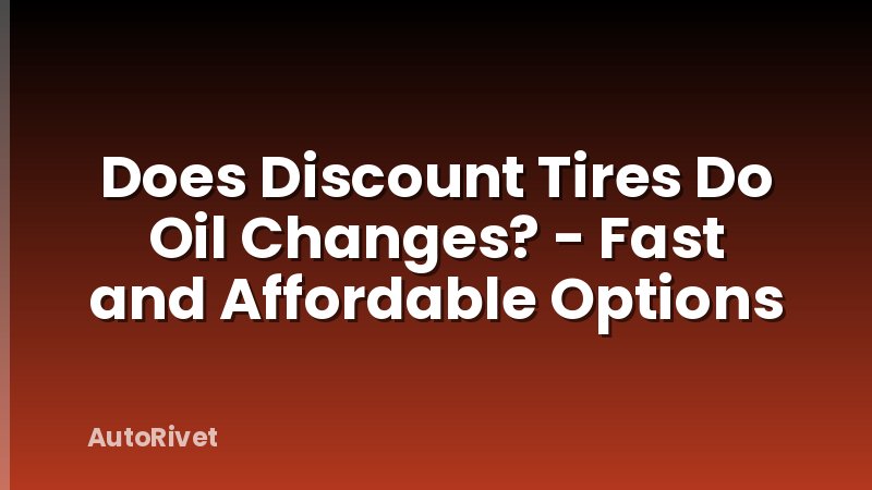 Does Discount Tires Do Oil Changes? - Fast and Affordable Options