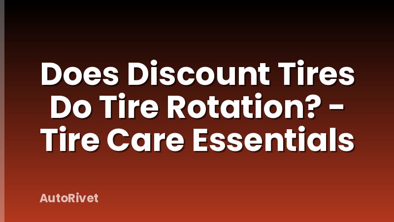 Does Discount Tires Do Tire Rotation? - Tire Care Essentials