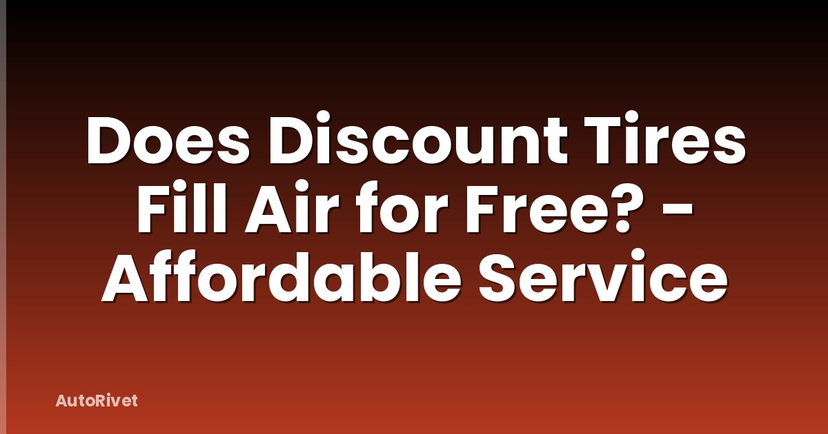 Does Discount Tires Fill Air for Free? - Affordable Service