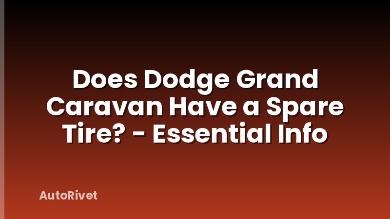 Does Dodge Grand Caravan Have a Spare Tire? - Essential Info
