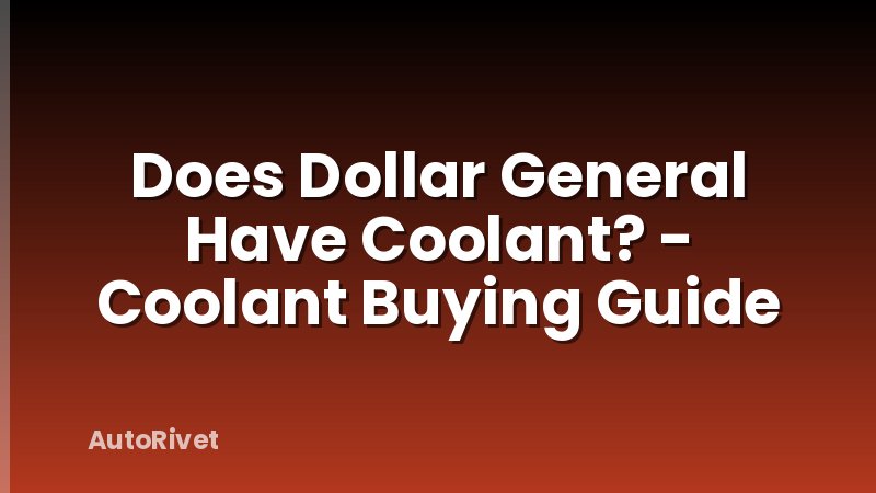 Does Dollar General Have Coolant? - Coolant Buying Guide
