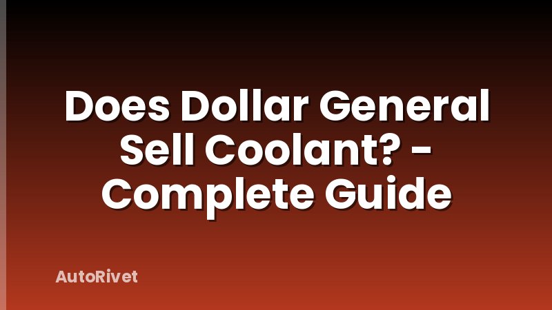 Does Dollar General Sell Coolant? - Complete Guide