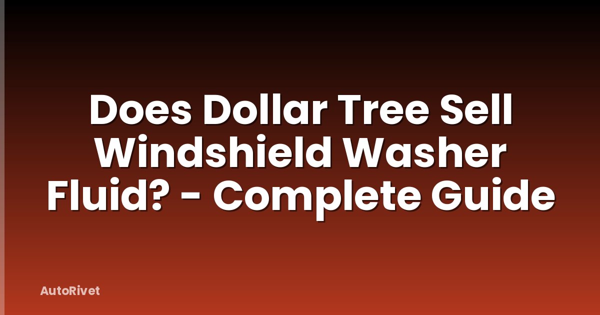 Does Dollar Tree Sell Windshield Washer Fluid? - Complete Guide