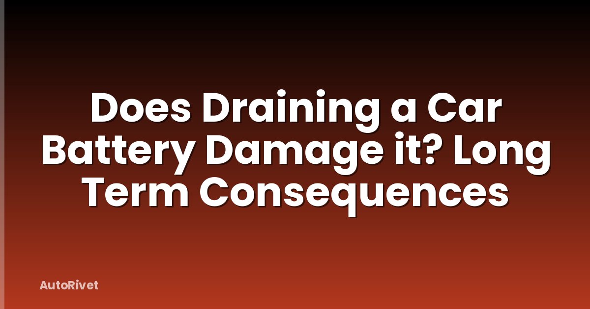 Does Draining a Car Battery Damage it? Long Term Consequences