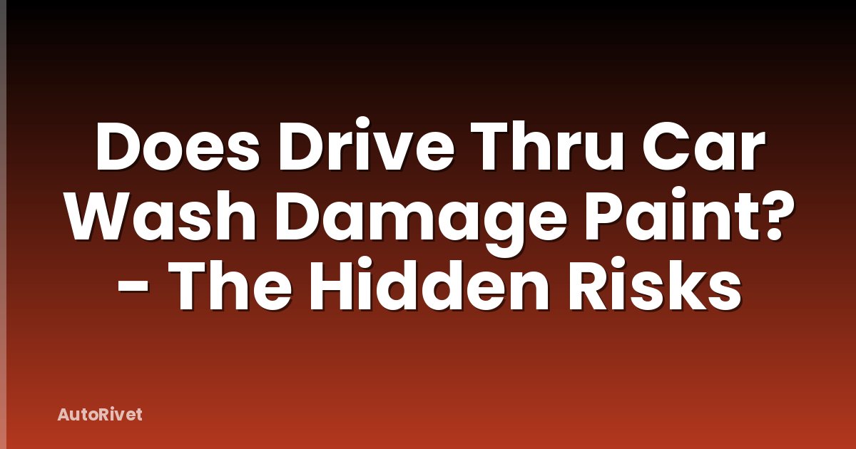 Does Drive Thru Car Wash Damage Paint? - The Hidden Risks