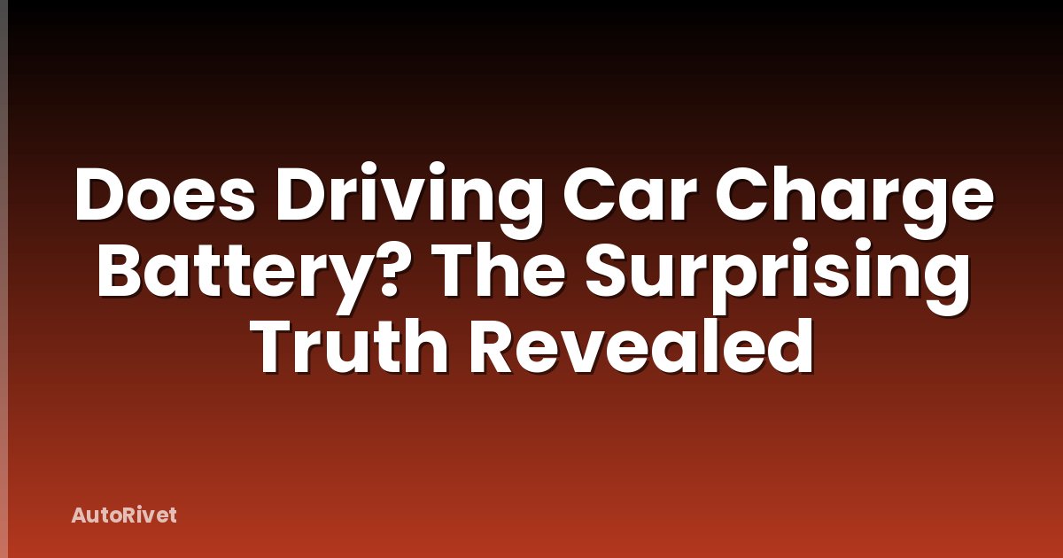 Does Driving Car Charge Battery? The Surprising Truth Revealed