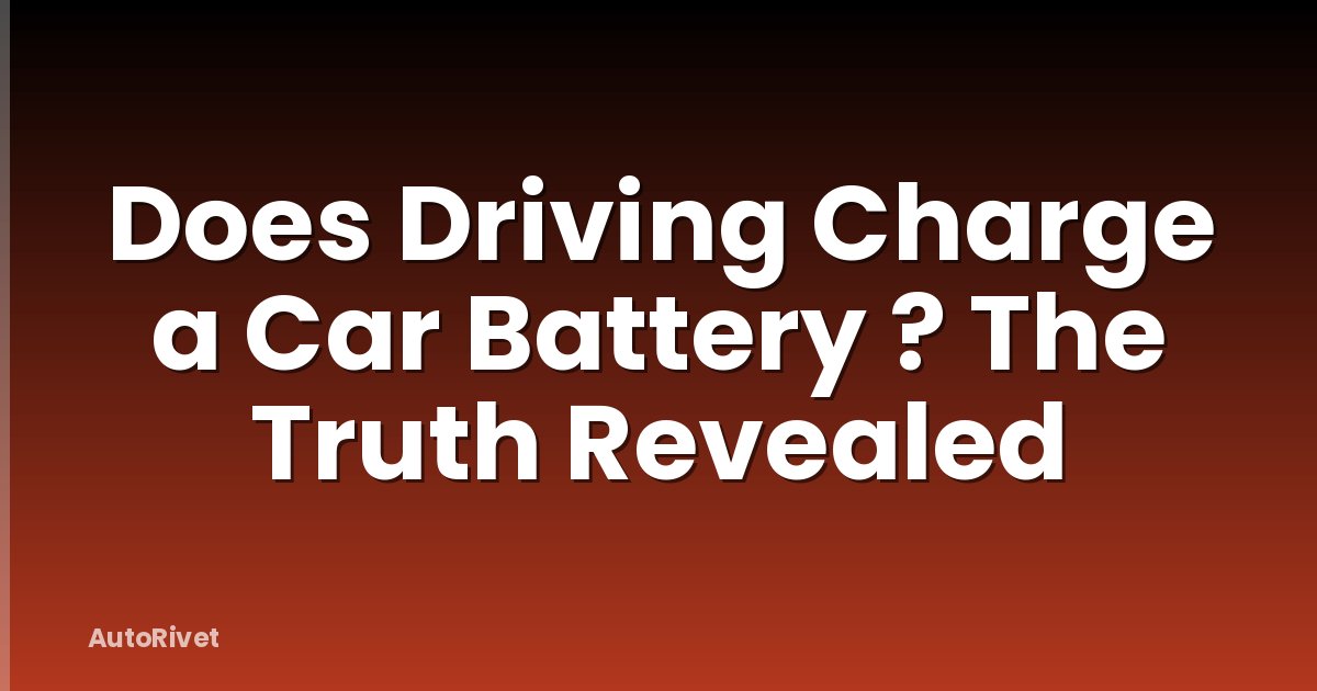 Does Driving Charge a Car Battery ? The Truth Revealed