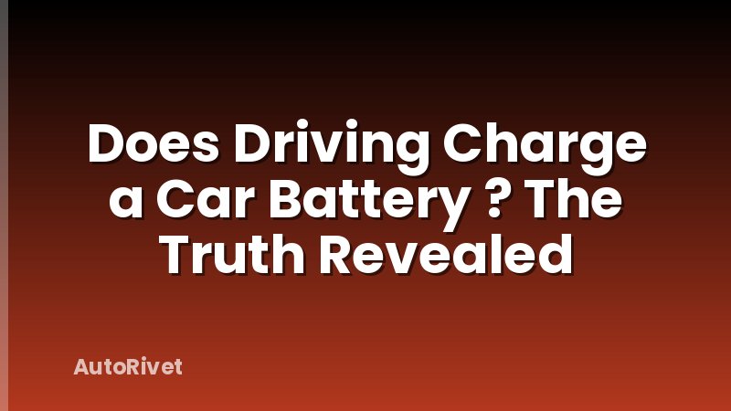 Does Driving Charge a Car Battery ? The Truth Revealed
