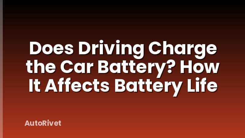 Does Driving Charge the Car Battery? How It Affects Battery Life