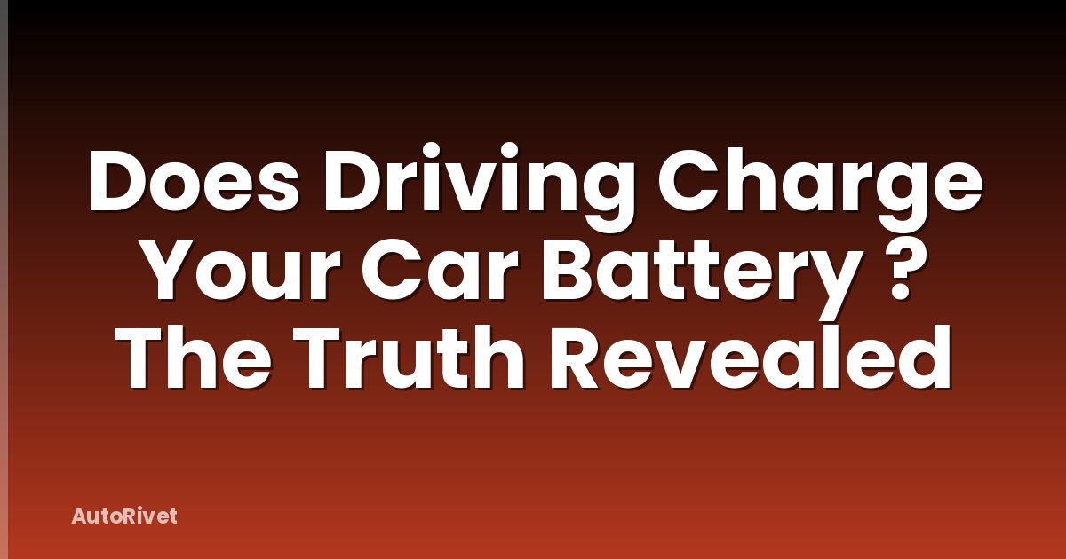 Does Driving Charge Your Car Battery ? The Truth Revealed