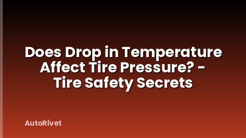 Does Drop in Temperature Affect Tire Pressure? - Tire Safety Secrets