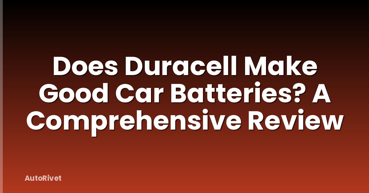 Does Duracell Make Good Car Batteries? A Comprehensive Review