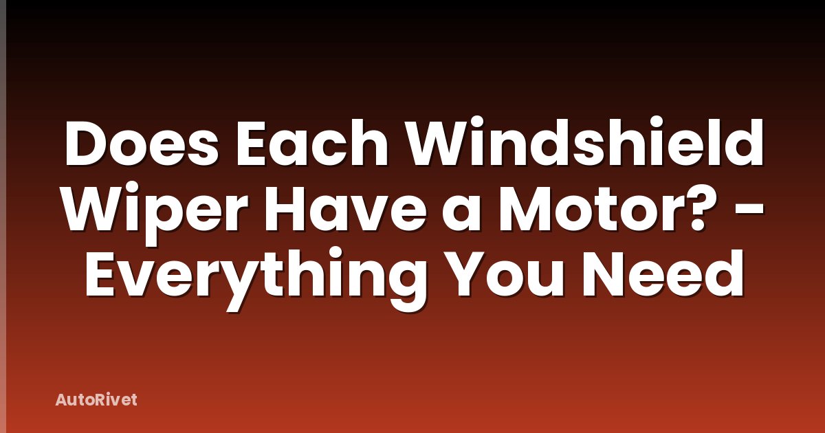 Does Each Windshield Wiper Have a Motor? - Everything You Need