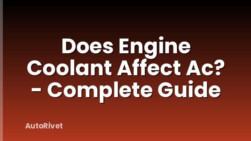 Does Engine Coolant Affect Ac? - Complete Guide
