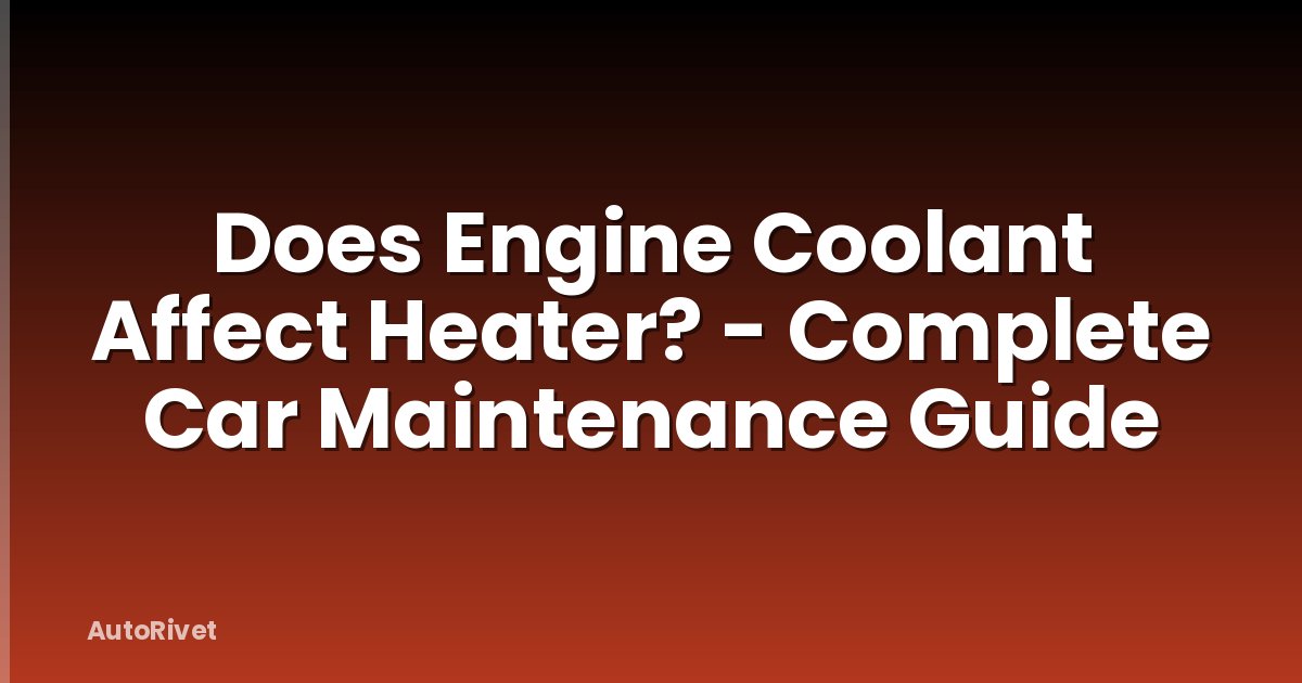 Does Engine Coolant Affect Heater? - Complete Car Maintenance Guide