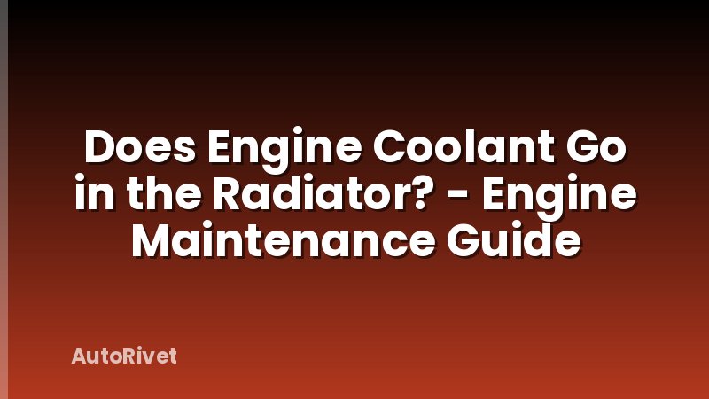 Does Engine Coolant Go in the Radiator? - Engine Maintenance Guide