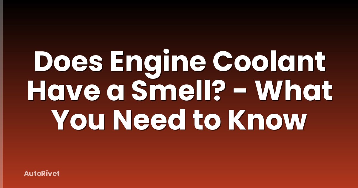 Does Engine Coolant Have a Smell? - What You Need to Know