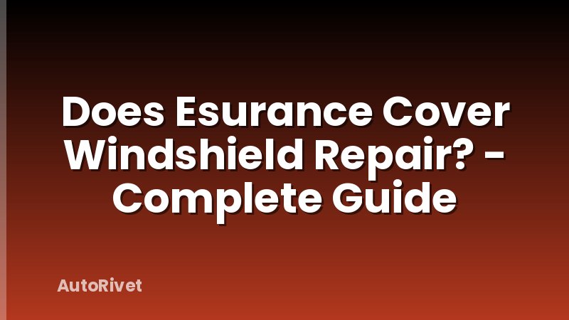 Does Esurance Cover Windshield Repair? - Complete Guide