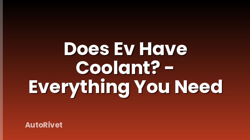 Does Ev Have Coolant? - Everything You Need