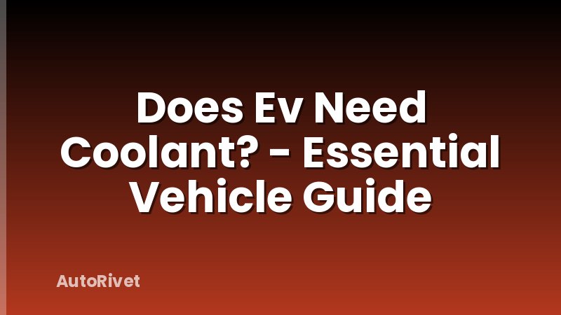 Does Ev Need Coolant? - Essential Vehicle Guide