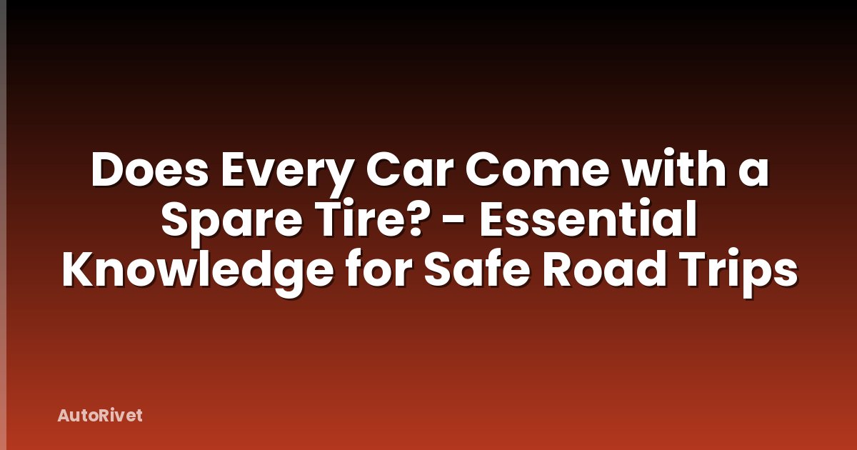 Does Every Car Come with a Spare Tire? - Essential Knowledge for Safe Road Trips